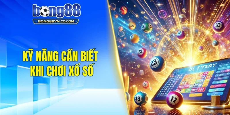 Kỹ năng cần biết khi chơi xổ số